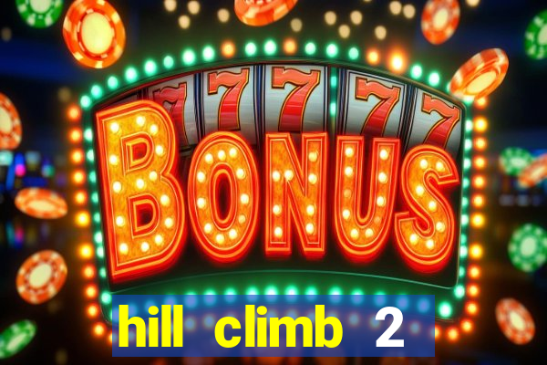 hill climb 2 dinheiro infinito